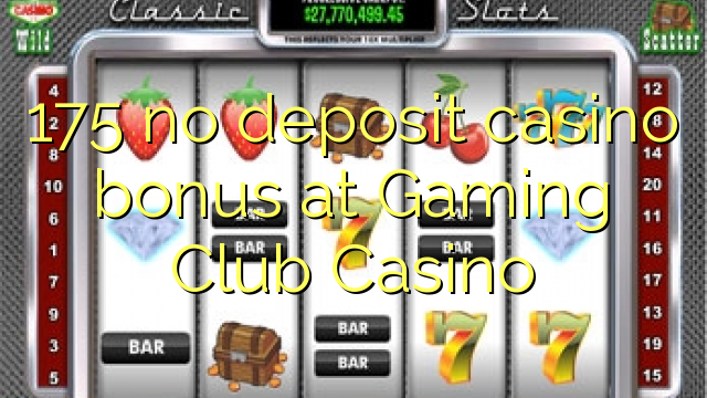 175 ora simpenan casino bonus ing Gaming Club Casino