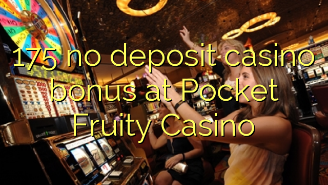 175 nav noguldījums kazino bonuss Pocket Fruity Casino