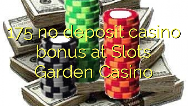 175 nema bonusa za kasino u Slots Garden Casinou
