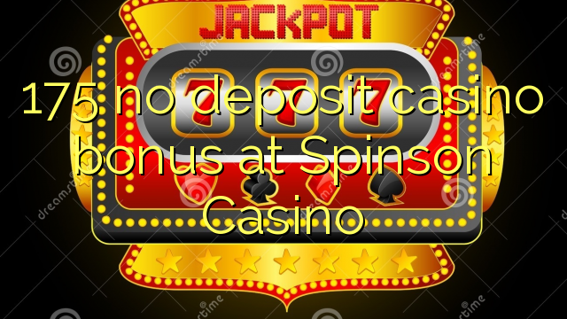 175 no deposit casino bonus at Spinson Casino