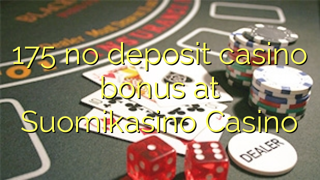 175 Suomikasino Casino hech depozit kazino bonus