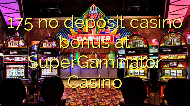 175 no deposit casino bonus at SuperGaminator Casino