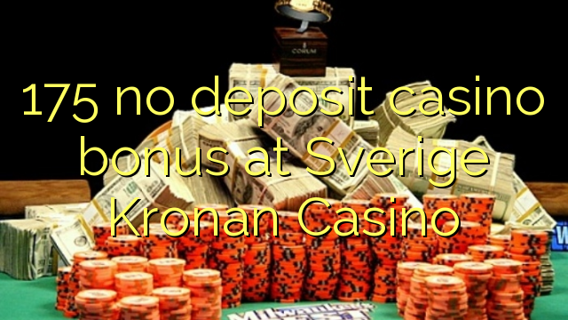 175 euweuh deposit kasino bonus di Sverige Kronan Kasino