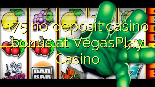 175 euweuh deposit kasino bonus di VegasPlay Kasino