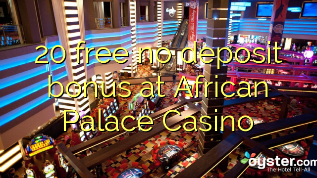 20 free no deposit bonus at African Palace Casino