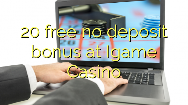 "20" be išankstinio bonuso "Igame Casino" nemokamai