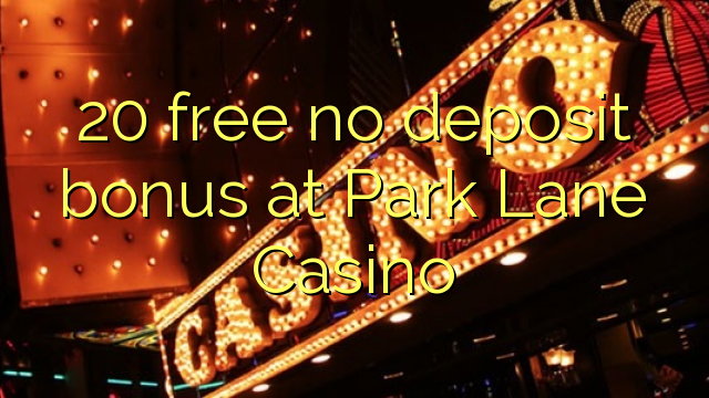 20 бесплатно без депозит бонус во Парк Лејн Казино