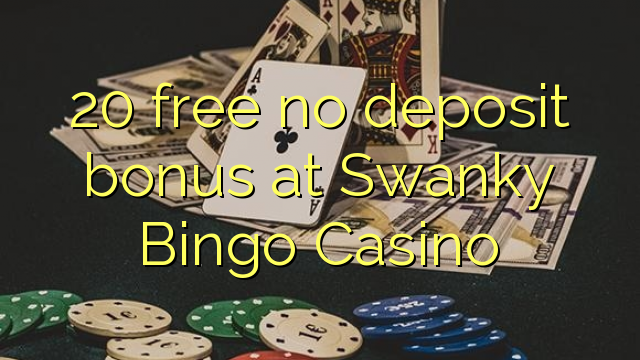 20 free no deposit bonus at Swanky Bingo Casino