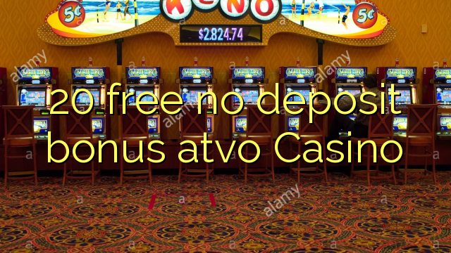 20 free no deposit bonus atvo Casino