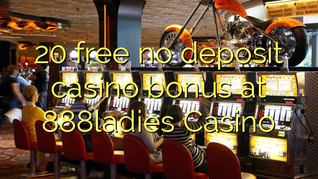 20 free no deposit casino bonus at 888ladies Casino