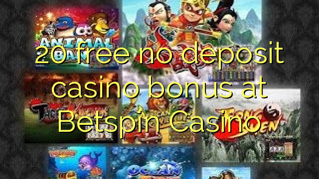 20 free no deposit casino bonus at Betspin Casino