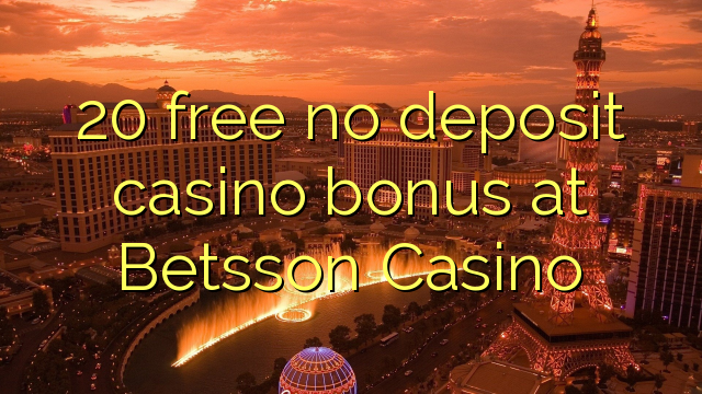 20 free no deposit casino bonus at Betsson Casino