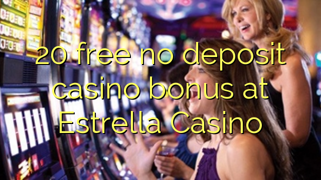 20 gratis ingen innskudd casino bonus på Estrella Casino