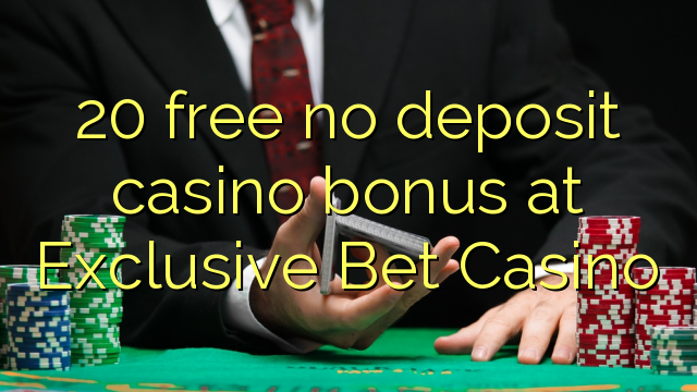 20 free no deposit casino bonus at Exclusive Bet Casino