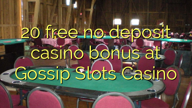 20 free no deposit casino bonus at Gossip Slots Casino