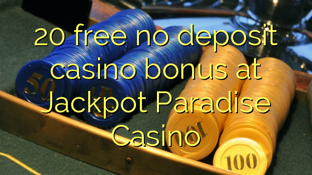 20 free no deposit casino bonus at Jackpot Paradise Casino