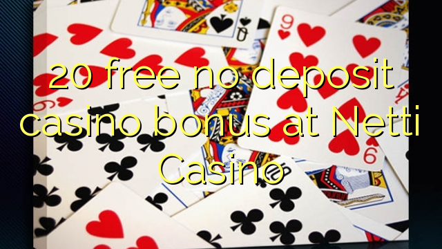 20 free no deposit casino bonus at Netti  Casino