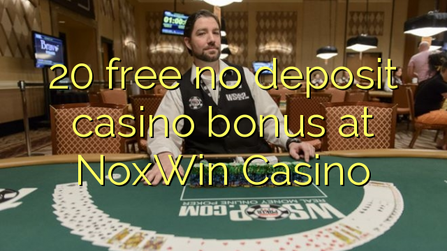 20 free no deposit casino bonus at NoxWin Casino