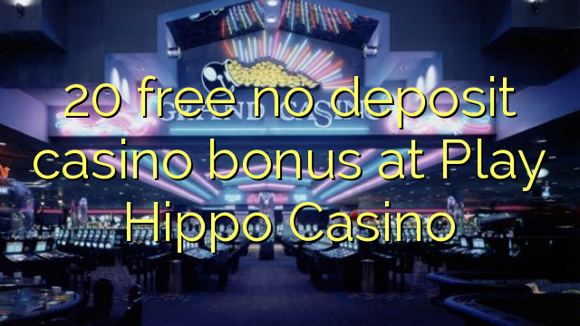 20 free no deposit casino bonus at Play Hippo Casino