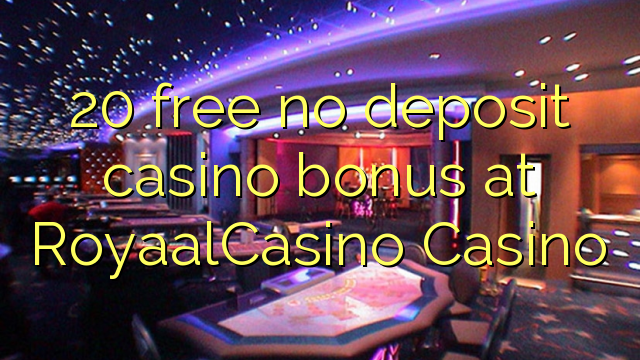 20 free no deposit casino bonus at RoyaalCasino 