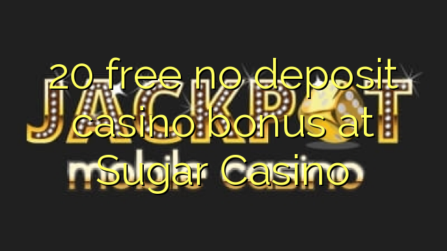 20 free no deposit casino bonus at Sugar Casino