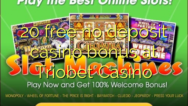20 libertar nenhum depósito bônus casino em Triobet Casino