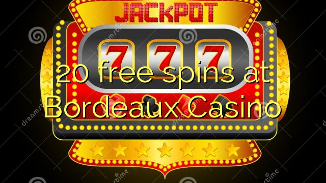 20 free spins at  Bordeaux Casino