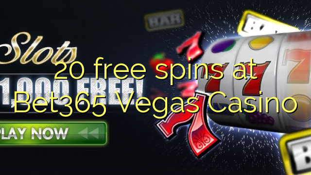 20 free spins at Bet365 Vegas Casino