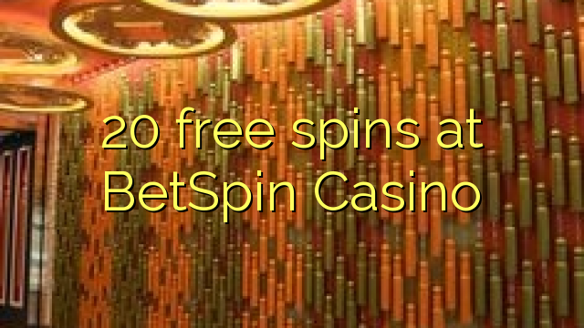 20 frije Spins by BetSpin Casino