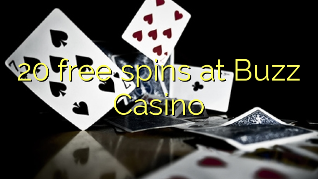 20 free spins at Buzz Casino 20 free spins at Buzz Casino
