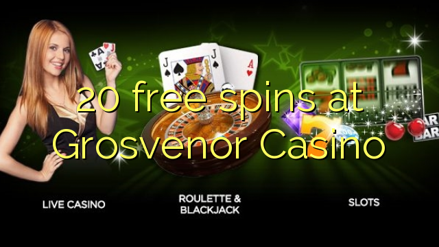 20 անվճար խաղարկություն է տեղի ունենում Grosvenor Casino- ում