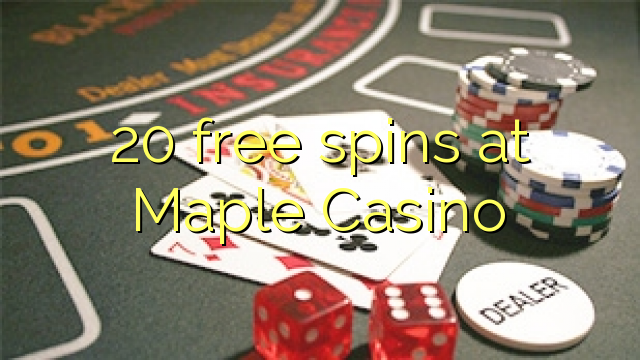 20 free spins at Maple Casino
