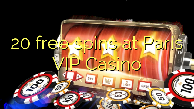 20 free spins at Paris VIP Casino