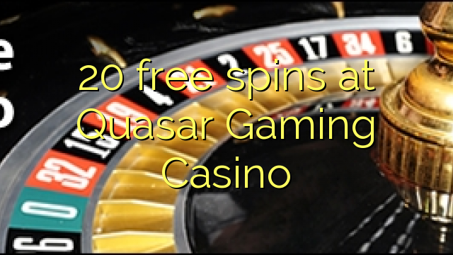 20 free spins at Quasar Gaming Casino