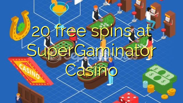 20 free spins at SuperGaminator Casino