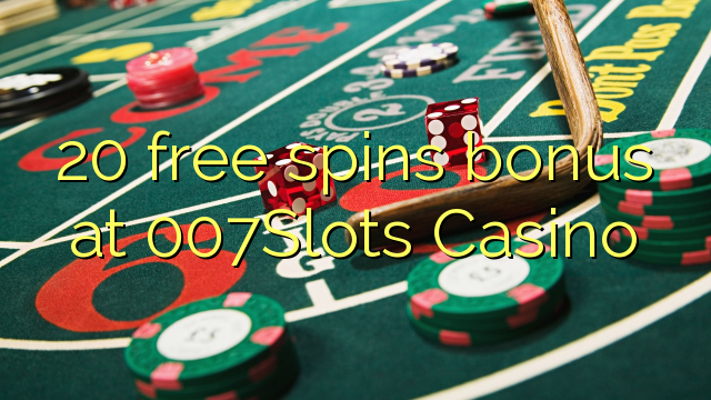 20 free spins bonusu 007Slots Casino