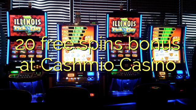 20 senza spins Bonus à Cashmio Casino
