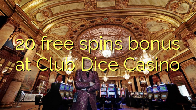 20 senza spins Bonus a Club Dice Casino