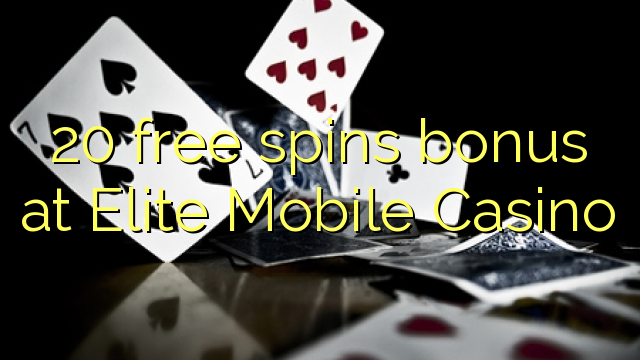 20 membebaskan bonus di Elite Mobile Casino