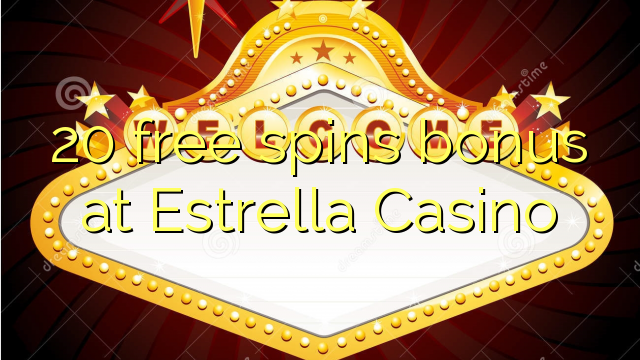 "20" nemokamai grąžina bonusą "Estrella" kazino