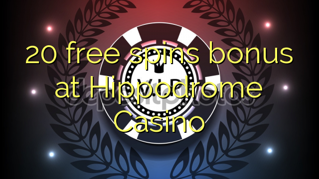 20 free spins bonus at Hippodrome Casino