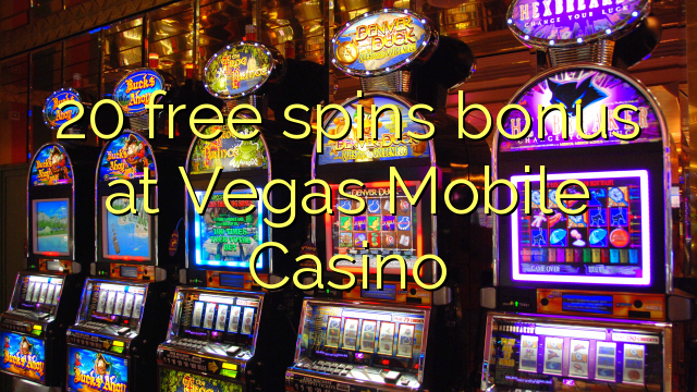 20 free spins bonus at Vegas Mobile Casino