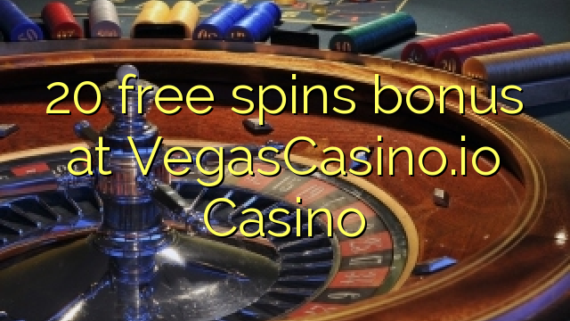Bonus percuma 20 di Casino VegasCasino.io