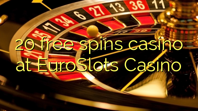 20 senza spins Casinò à EuroSlots Casino