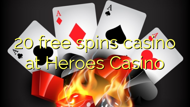 20 free spins gidan caca a Heroes Casino
