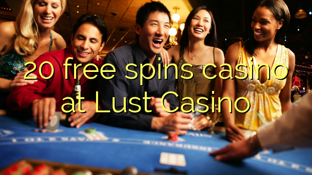 20 free spins casino at Lust Casino