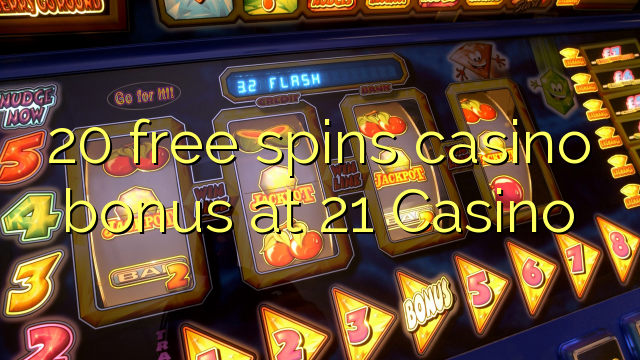 20 free spins casino bonus at 21 Casino