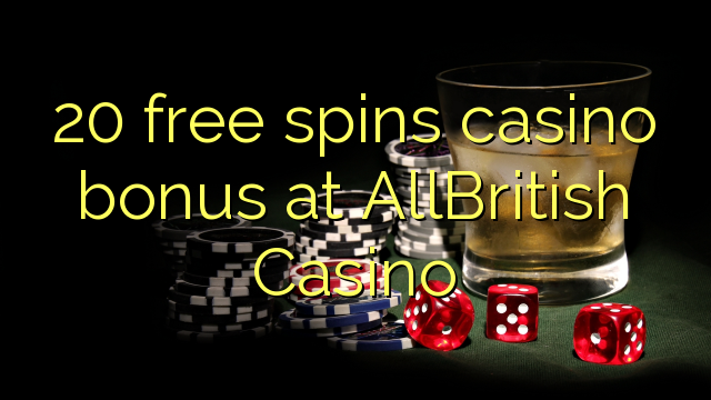 20 free spins casino bonus at AllBritish  Casino