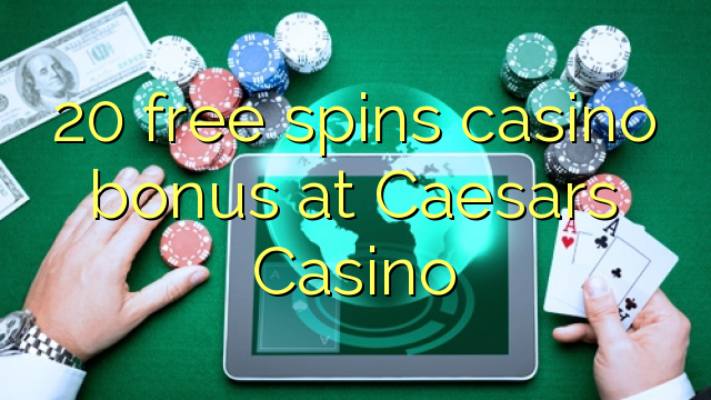 20 free spins casino bonus at Caesars Casino