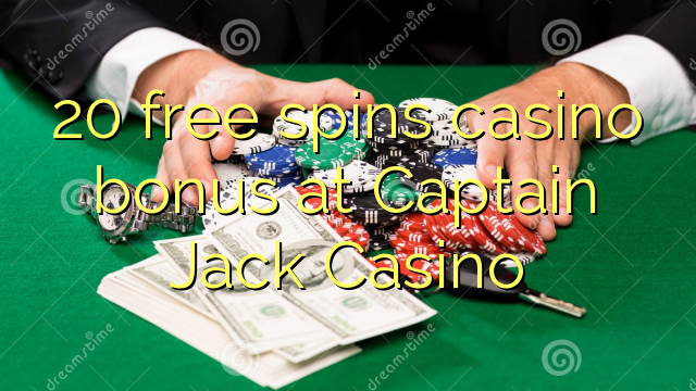 20 free spins casino bonus at Captain Jack Casino